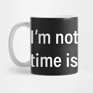 I'm not late, time is relative Mug